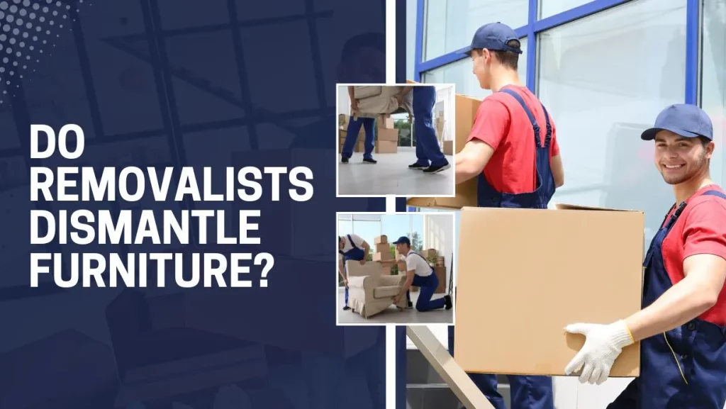 Do Removalists Dismantle Furniture?