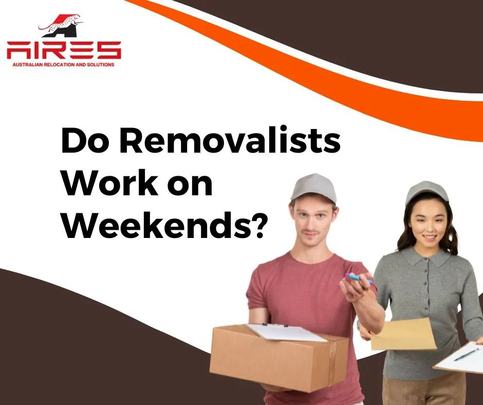 Do Removalists Work on Weekends?