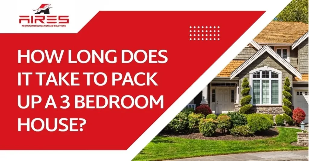 How Long Does It Take To Pack Up A 3 Bedroom House 