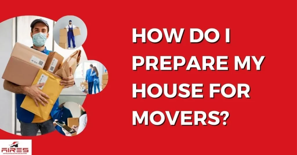 How do I prepare my house for movers?