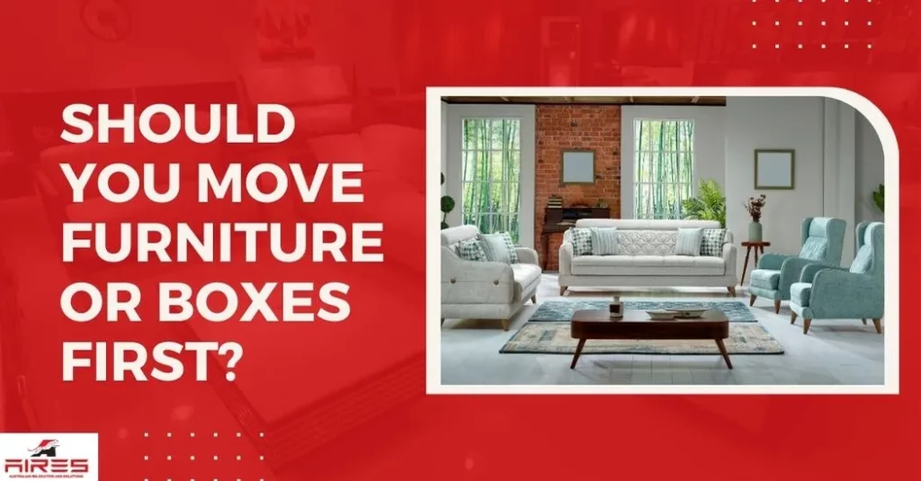 Should You Move Furniture or Boxes First?