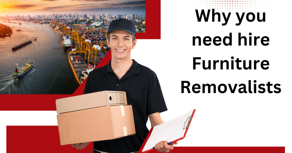 Why you need to hire Furniture Removalists