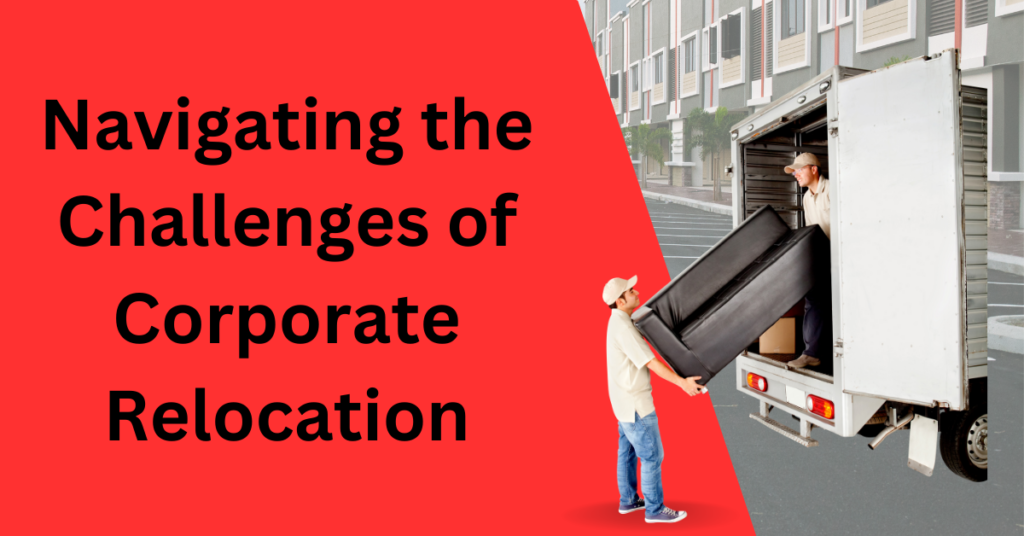 Navigating the Challenges of Corporate Relocation