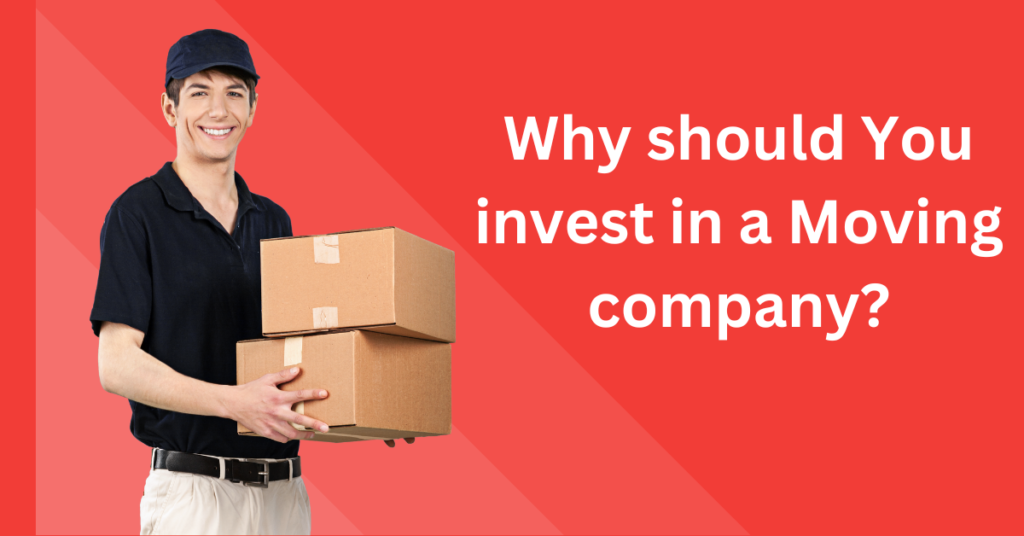 Why should You invest in a Moving company?