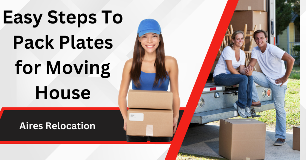 Easy Steps To Pack Plates for Moving House