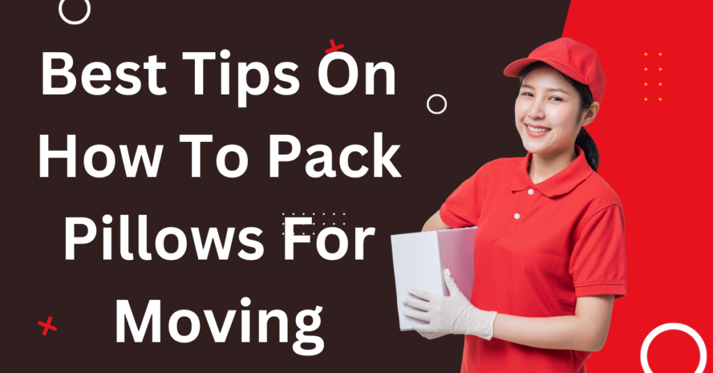 Best Tips On How To Pack Pillows For Moving
