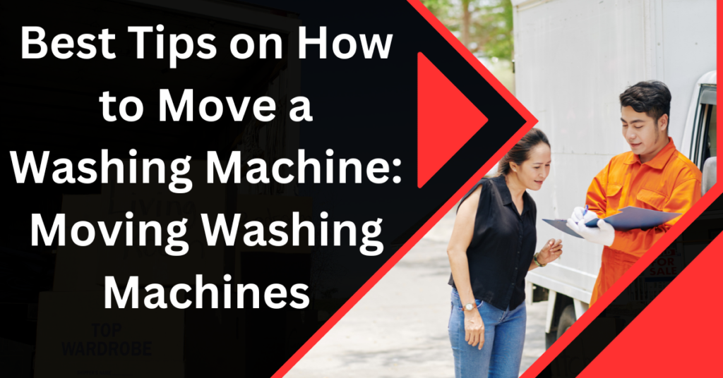 Best Tips on How to Move a Washing Machine