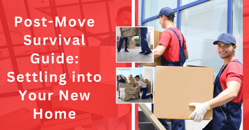 Post-Move Survival Guide: Settling into Your New Home