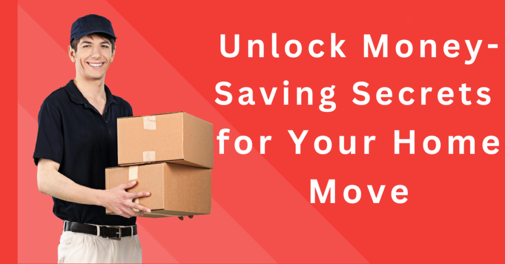 Unlock Money-Saving Secrets for Your Home Move
