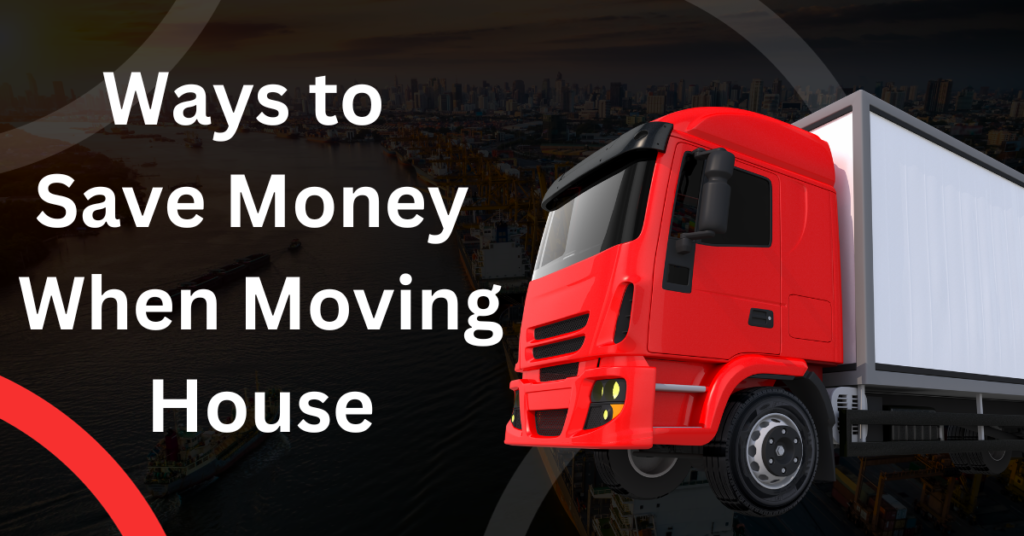 Ways to Save Money When Moving House